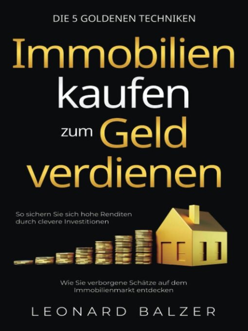 Title details for Immobilien kaufen zum Geld verdienen – Die 5 goldenen Techniken by Leonard Balzer - Available